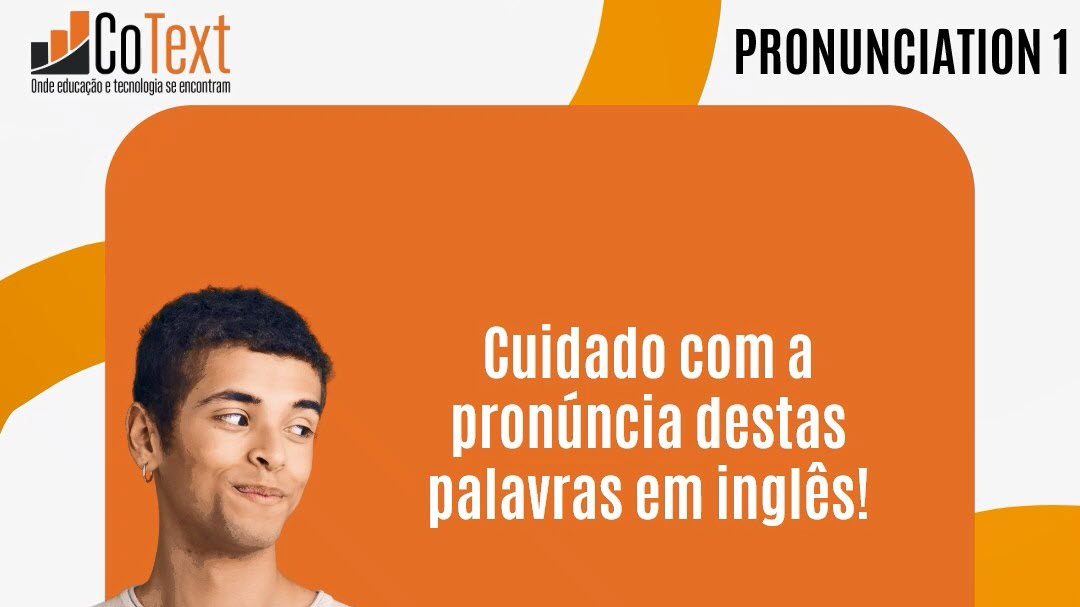 Pronunciation 001 – Cuidado com a pronúncia destas palavras em inglês!